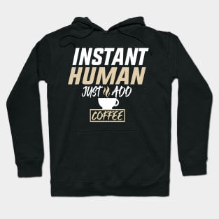 Instant Human Just Add Coffee Funny Design Quote Hoodie